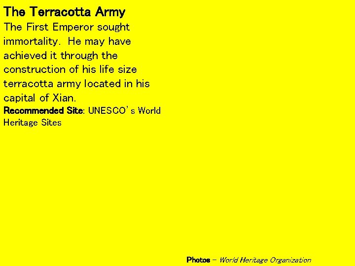 The Terracotta Army The First Emperor sought immortality. He may have achieved it through