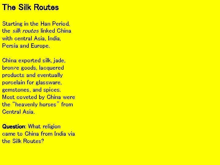 The Silk Routes Starting in the Han Period, the silk routes linked China with