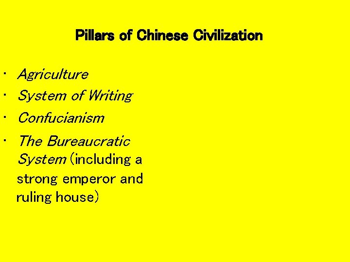 Pillars of Chinese Civilization • • Agriculture System of Writing Confucianism The Bureaucratic System