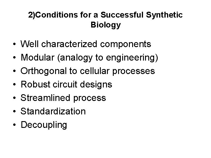 2)Conditions for a Successful Synthetic Biology • • Well characterized components Modular (analogy to