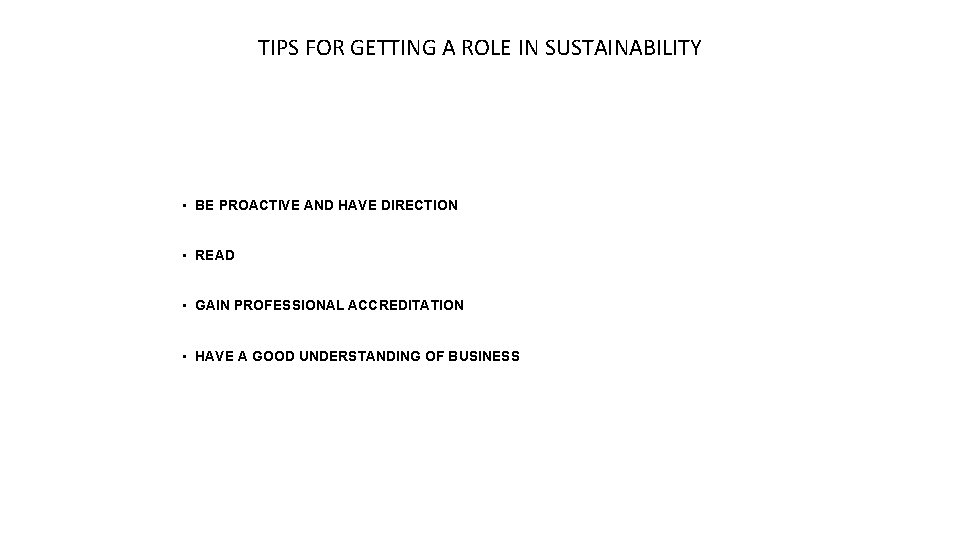 TIPS FOR GETTING A ROLE IN SUSTAINABILITY • BE PROACTIVE AND HAVE DIRECTION •