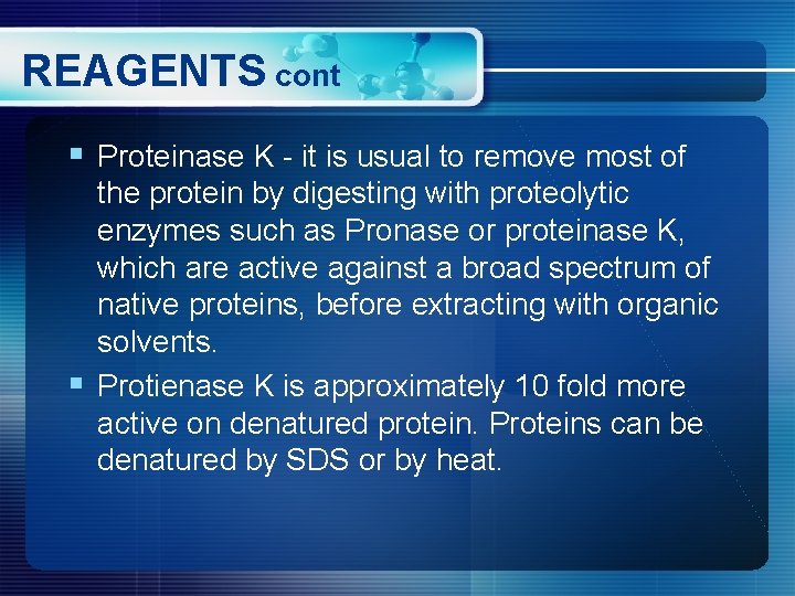 REAGENTS cont § Proteinase K - it is usual to remove most of the