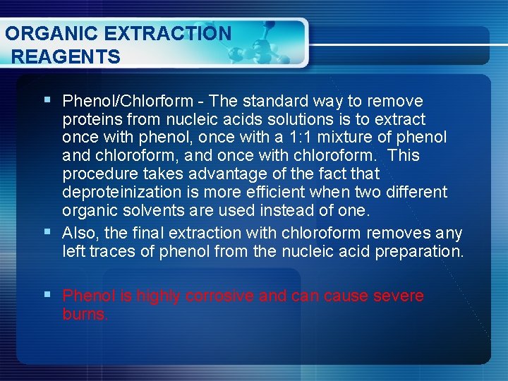 ORGANIC EXTRACTION REAGENTS § Phenol/Chlorform - The standard way to remove proteins from nucleic