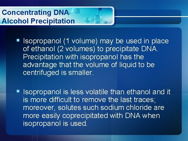 Concentrating DNA Alcohol Precipitation § Isopropanol (1 volume) may be used in place of