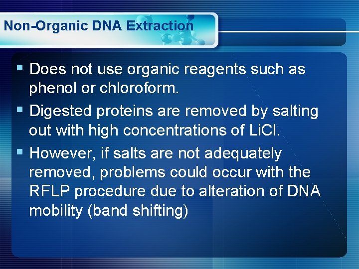 Non-Organic DNA Extraction § Does not use organic reagents such as phenol or chloroform.