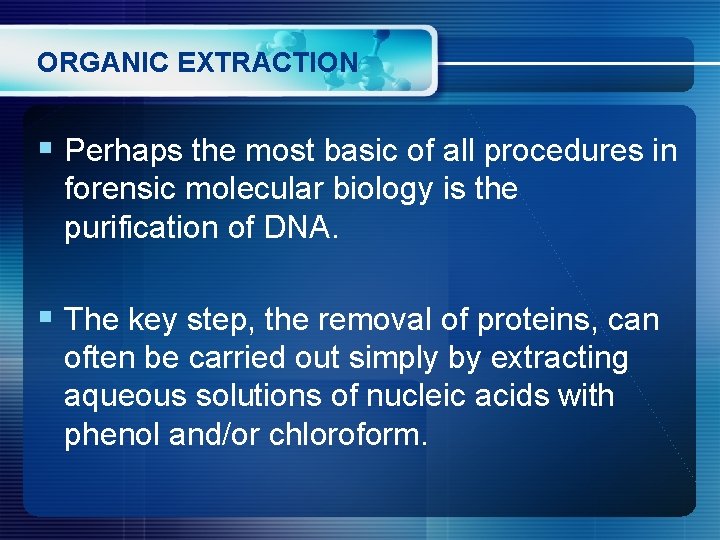 ORGANIC EXTRACTION § Perhaps the most basic of all procedures in forensic molecular biology