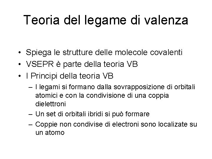 Teoria del legame di valenza • Spiega le strutture delle molecole covalenti • VSEPR