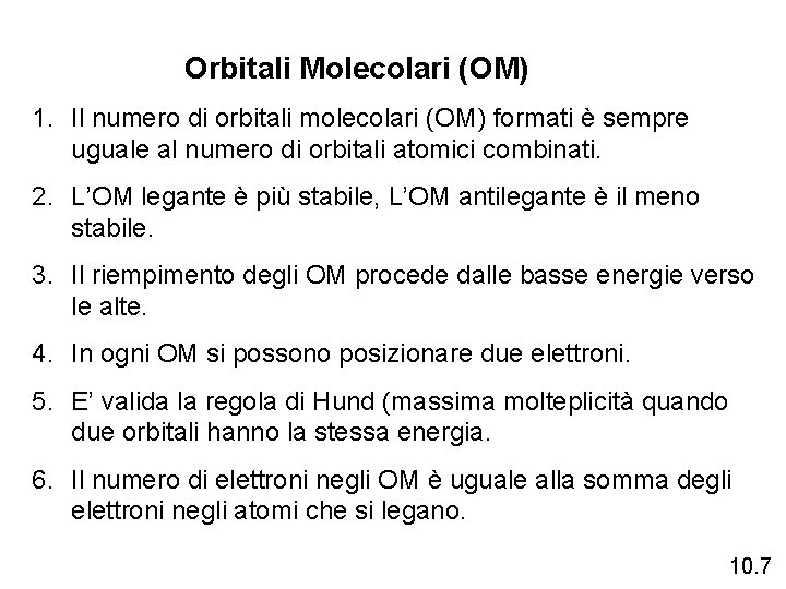 Orbitali Molecolari (OM) 1. Il numero di orbitali molecolari (OM) formati è sempre uguale