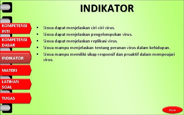 INDIKATOR KOMPETENSI INTI KOMPETENSI DASAR INDIKATOR § § § Siswa dapat menjelaskan ciri-ciri virus.
