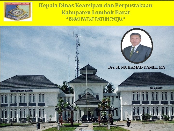 Kepala Dinas Kearsipan dan Perpustakaan Kabupaten Lombok Barat “ BUMI PATUT PATUH PATJU “