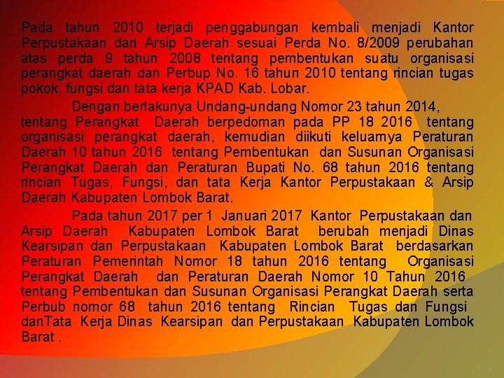 Pada tahun 2010 terjadi penggabungan kembali menjadi Kantor Perpustakaan dan Arsip Daerah sesuai Perda