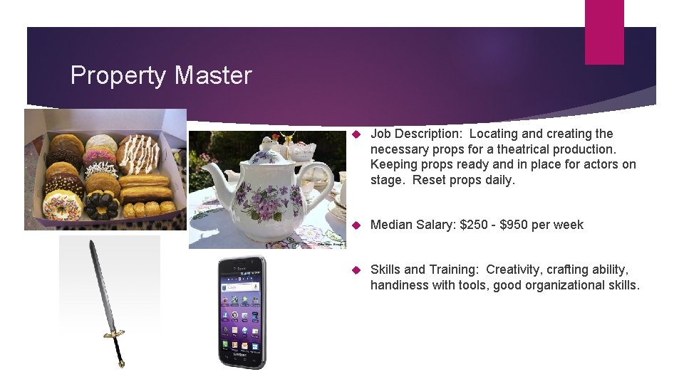 Property Master Job Description: Locating and creating the necessary props for a theatrical production.