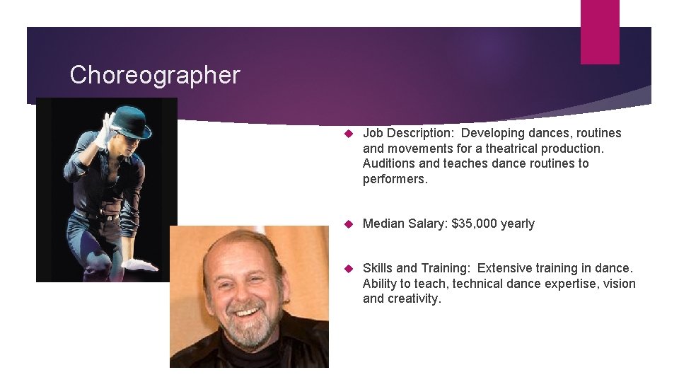 Choreographer Job Description: Developing dances, routines and movements for a theatrical production. Auditions and