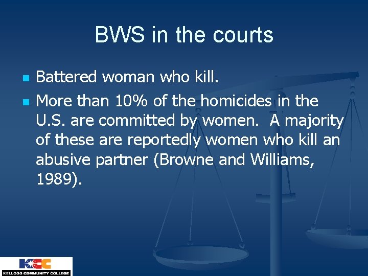 BWS in the courts n n Battered woman who kill. More than 10% of