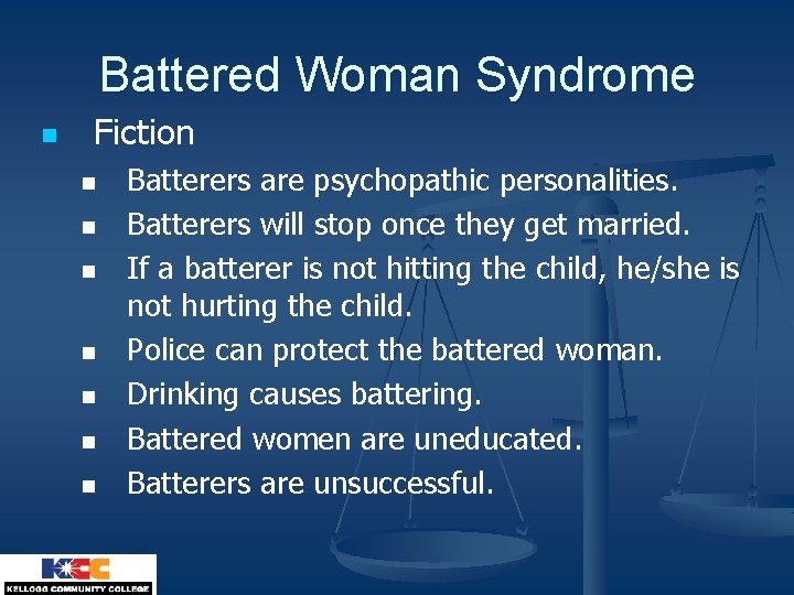 Battered Woman Syndrome n Fiction n n n Batterers are psychopathic personalities. Batterers will