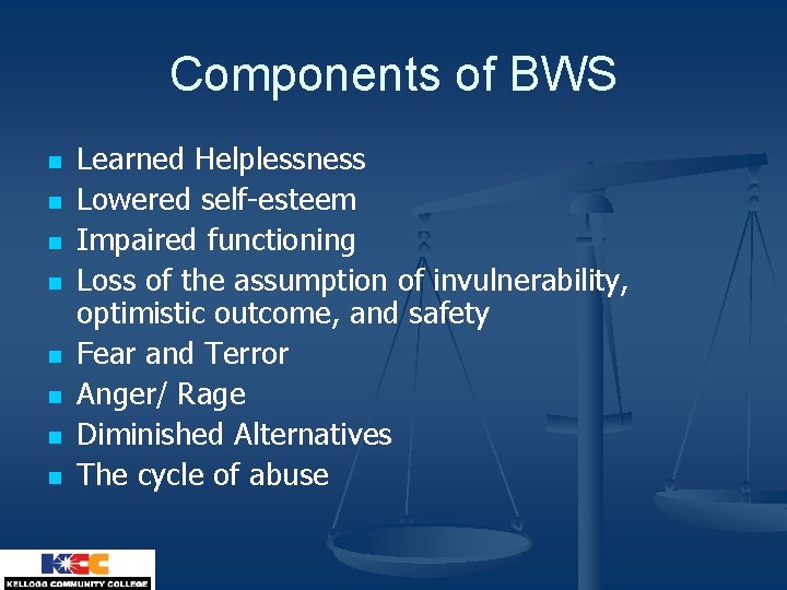 Components of BWS n n n n Learned Helplessness Lowered self-esteem Impaired functioning Loss