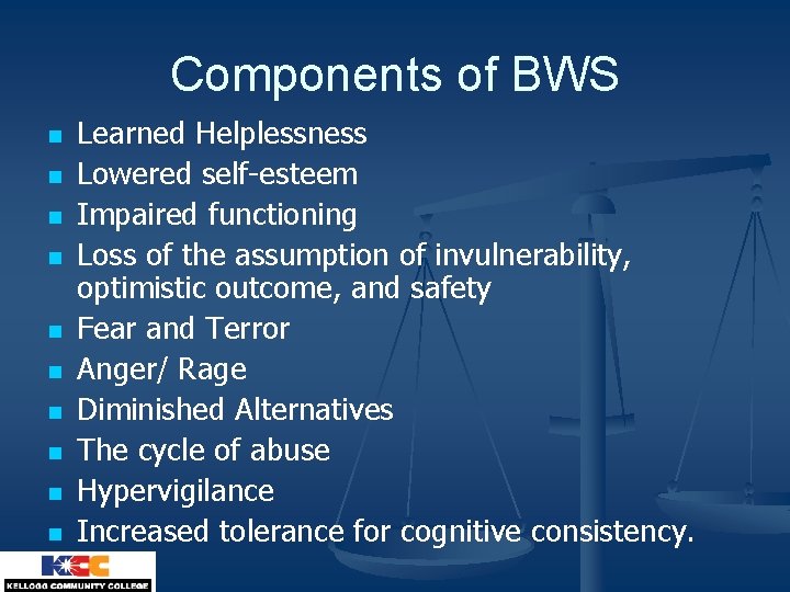Components of BWS n n n n n Learned Helplessness Lowered self-esteem Impaired functioning