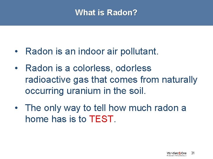 What is Radon? • Radon is an indoor air pollutant. • Radon is a