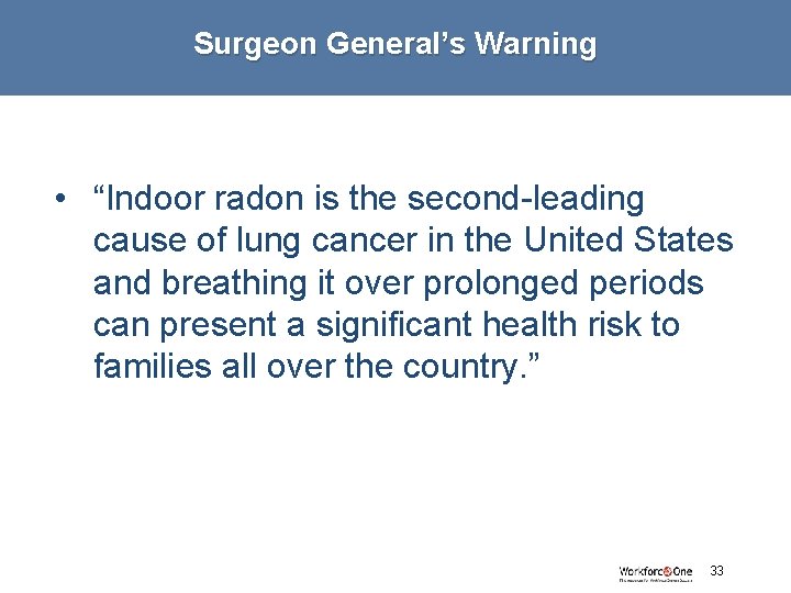 Surgeon General’s Warning • “Indoor radon is the second-leading cause of lung cancer in