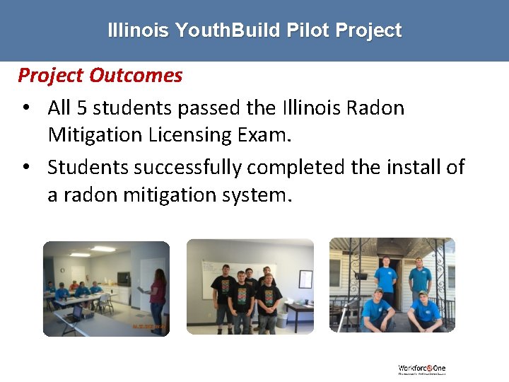 Illinois Youth. Build Pilot Project Outcomes • All 5 students passed the Illinois Radon