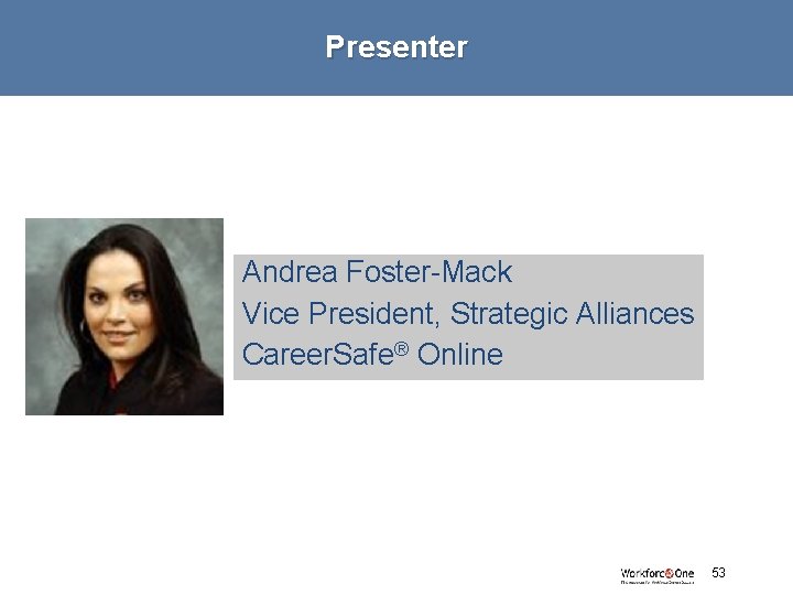 Presenter Andrea Foster-Mack Vice President, Strategic Alliances Career. Safe® Online # 53 