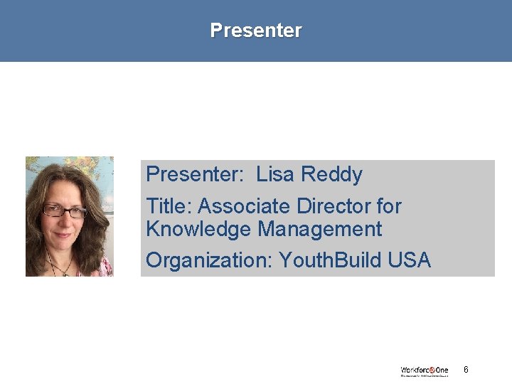 Presenter: Lisa Reddy Title: Associate Director for Knowledge Management Organization: Youth. Build USA #