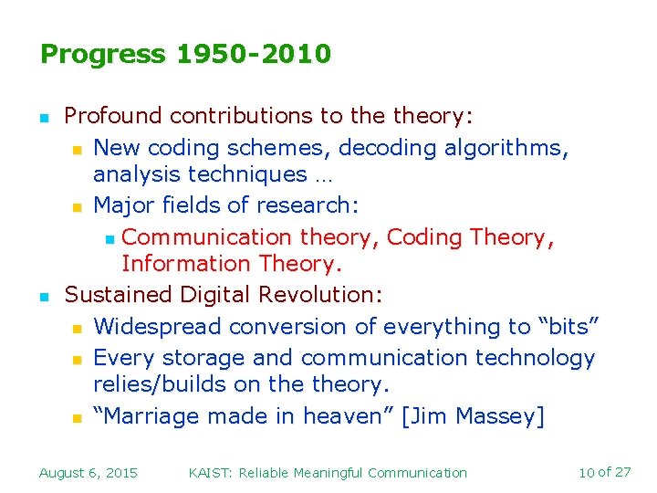 Progress 1950 -2010 n n Profound contributions to theory: n New coding schemes, decoding