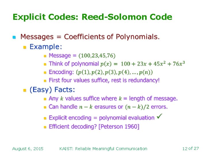 Explicit Codes: Reed-Solomon Code n August 6, 2015 KAIST: Reliable Meaningful Communication 12 of