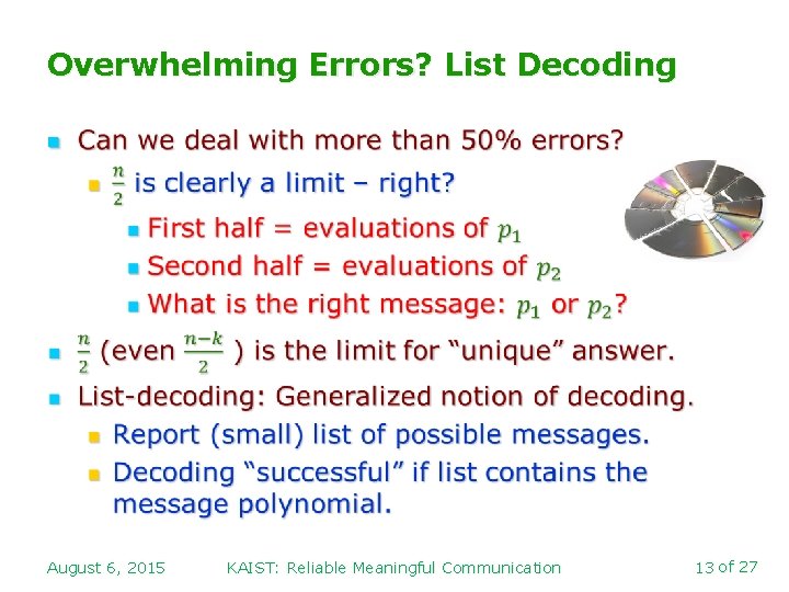 Overwhelming Errors? List Decoding n August 6, 2015 KAIST: Reliable Meaningful Communication 13 of