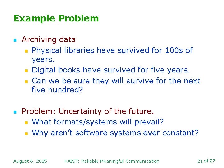 Example Problem n n Archiving data n Physical libraries have survived for 100 s