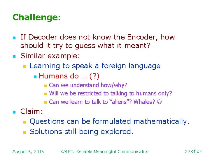 Challenge: n n If Decoder does not know the Encoder, how should it try