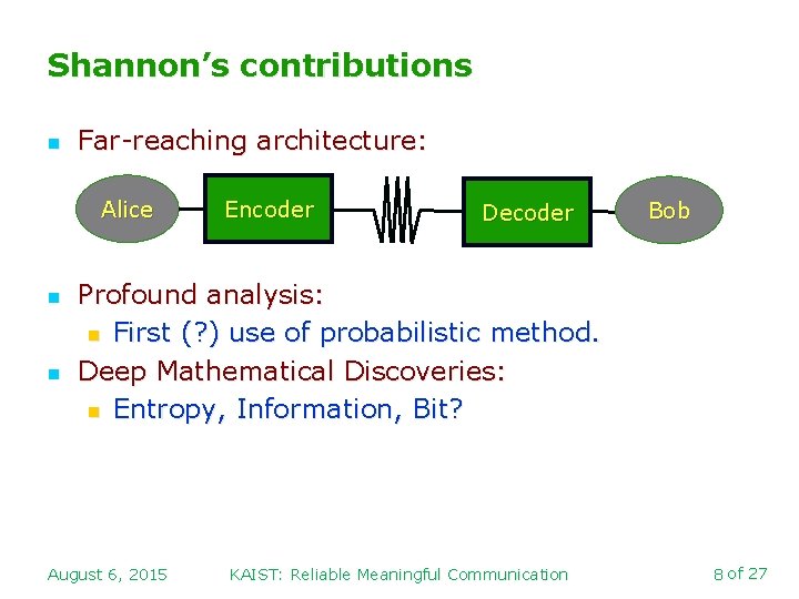 Shannon’s contributions n Far-reaching architecture: Alice n n Encoder Decoder Bob Profound analysis: n