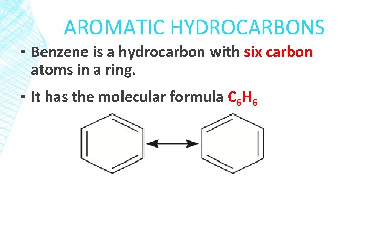 AROMATIC HYDROCARBONS ▪ Benzene is a hydrocarbon with six carbon atoms in a ring.
