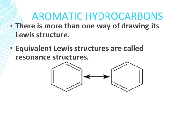 AROMATIC HYDROCARBONS ▪ There is more than one way of drawing its Lewis structure.