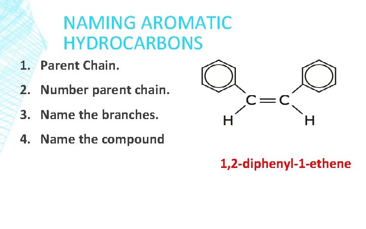 NAMING AROMATIC HYDROCARBONS 1. Parent Chain. 2. Number parent chain. 3. Name the branches.