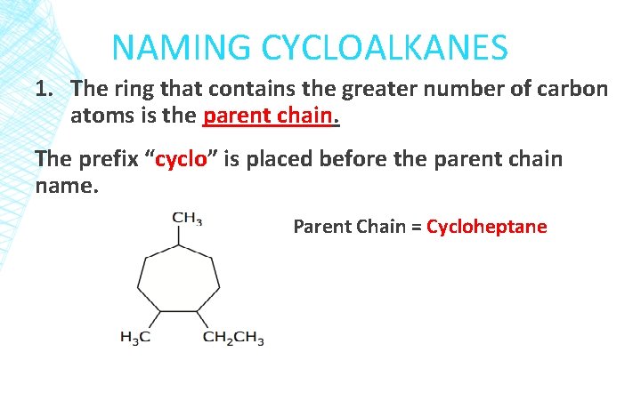 NAMING CYCLOALKANES 1. The ring that contains the greater number of carbon atoms is