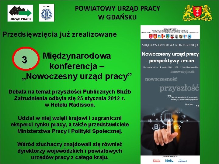 POWIATOWY URZĄD PRACY W GDAŃSKU Przedsięwzięcia już zrealizowane Międzynarodowa 3 konferencja – „Nowoczesny urząd