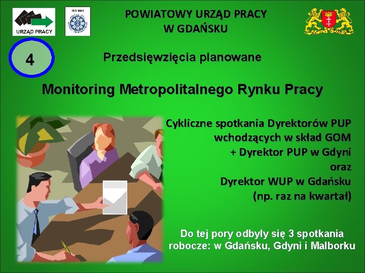 POWIATOWY URZĄD PRACY W GDAŃSKU 4 Przedsięwzięcia planowane Monitoring Metropolitalnego Rynku Pracy Cykliczne spotkania