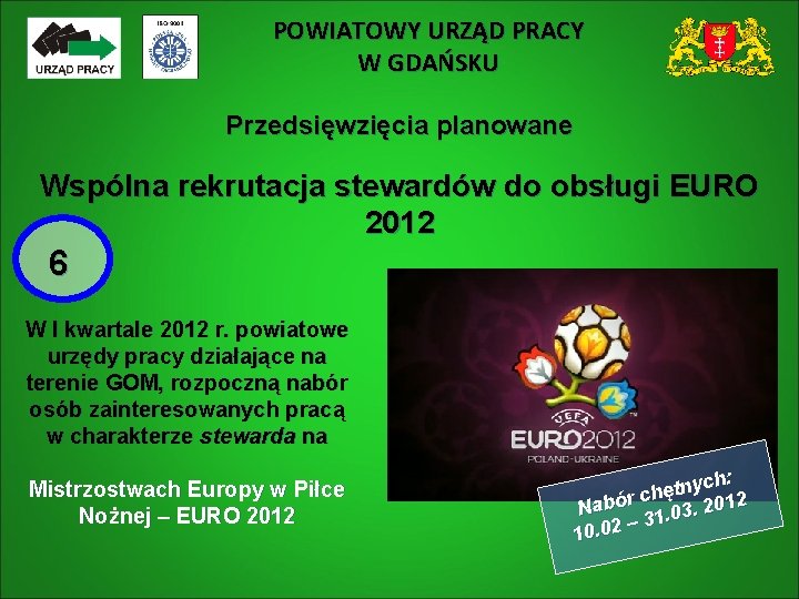 POWIATOWY URZĄD PRACY W GDAŃSKU Przedsięwzięcia planowane Wspólna rekrutacja stewardów do obsługi EURO 2012