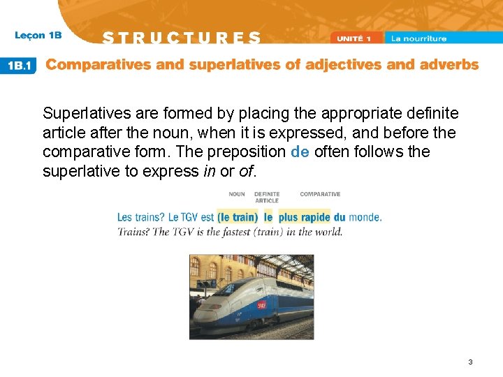 Superlatives are formed by placing the appropriate definite article after the noun, when it