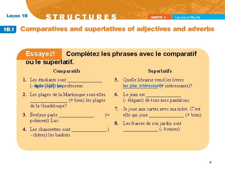 Essayez! Complétez les phrases avec le comparatif ou le superlatif. Comparatifs Superlatifs 1. Les
