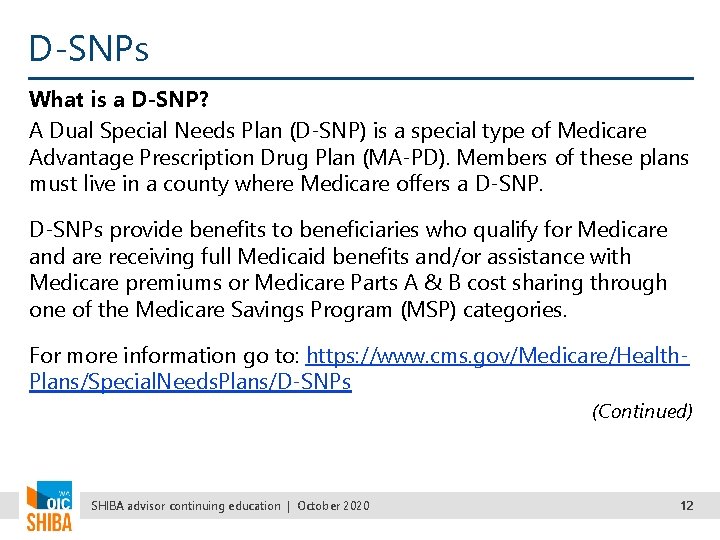 D-SNPs What is a D-SNP? A Dual Special Needs Plan (D-SNP) is a special