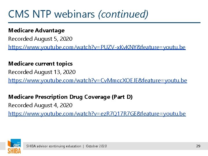 CMS NTP webinars (continued) Medicare Advantage Recorded August 5, 2020 https: //www. youtube. com/watch?