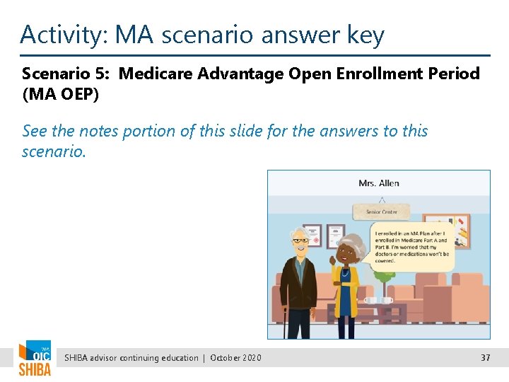Activity: MA scenario answer key Scenario 5: Medicare Advantage Open Enrollment Period (MA OEP)