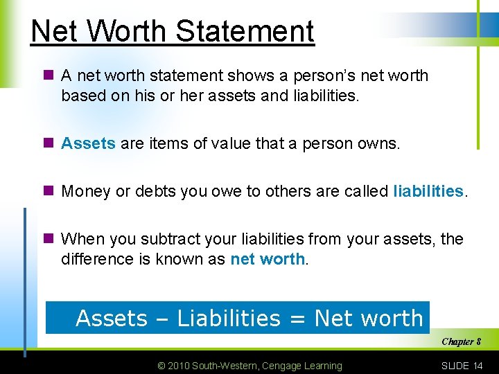 Net Worth Statement n A net worth statement shows a person’s net worth based