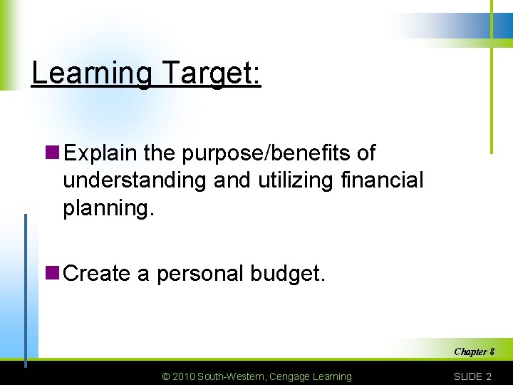 Learning Target: n Explain the purpose/benefits of understanding and utilizing financial planning. n Create