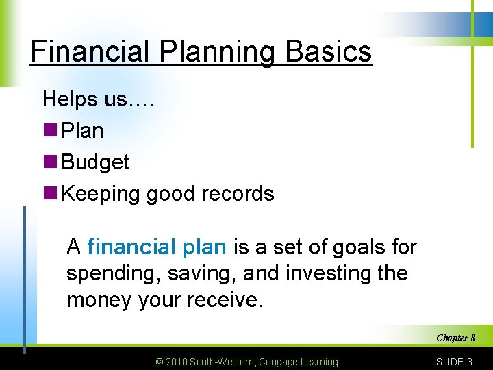 Financial Planning Basics Helps us…. n Plan n Budget n Keeping good records A
