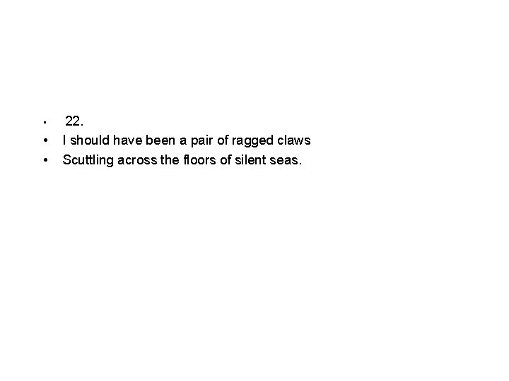  • • • 22. I should have been a pair of ragged claws