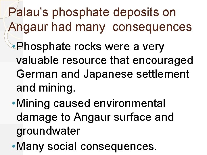 Palau’s phosphate deposits on Angaur had many consequences • Phosphate rocks were a very