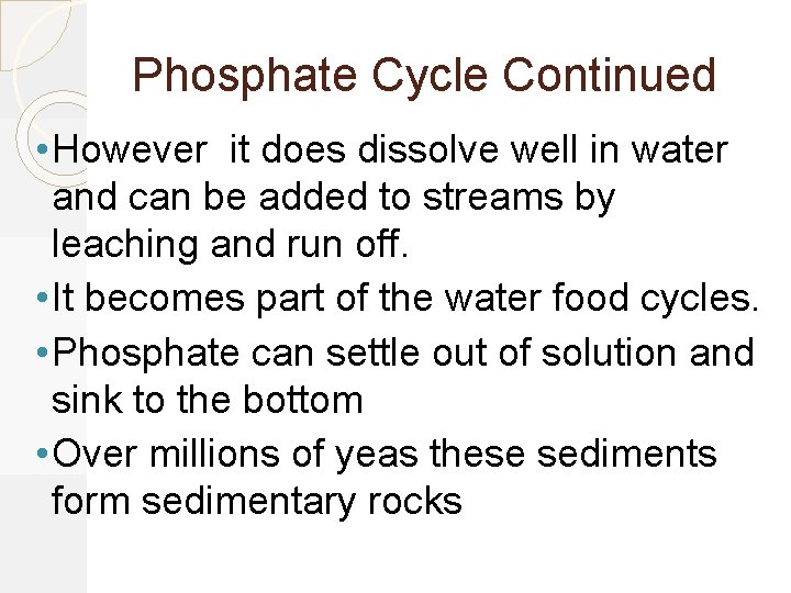 Phosphate Cycle Continued • However it does dissolve well in water and can be